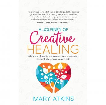 A Journey of Creative Healing: My story of resilience, remission and recovery through daily creative projects