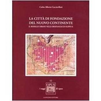 La città di fondazione del nuovo continente. Il modello urbano nelle Ordenanzas di Filippo II