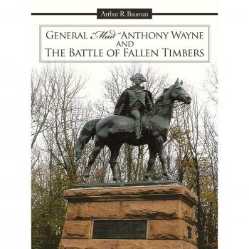 General Mad Anthony Wayne & The Battle Of Fallen Timbers