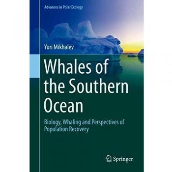 Whales of the Southern Ocean: Biology, Whaling and Perspectives of Population Recovery (Advances in Polar Ecology, 5, Band 5)