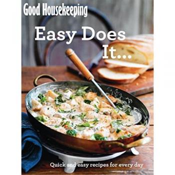 Good Housekeeping Easy Does it...: Quick and Easy Recipes for Every Day