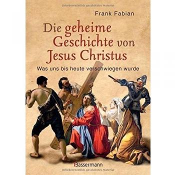Die geheime Geschichte von Jesus Christus