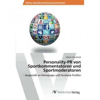 Personality-PR von Sportkommentatoren und Sportmoderatoren: – dargestellt an Homepages und Facebook-Profilen