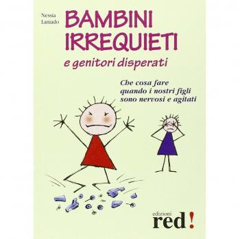 Bambini irrequieti e genitori disperati. Che cosa fare quando i nostri figli sono nervosi e agitati
