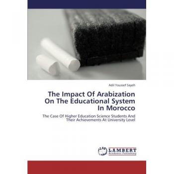 The Impact Of Arabization On The Educational System In Morocco: The Case Of Higher Education Science Students And Their Achievements At University Level