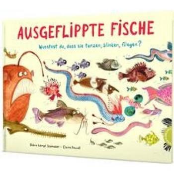 Ausgeflippte Fische: Wusstest du, dass sie tanzen, blinken, fliegen? | Sachbilderbuch über besondere Fische