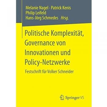 Politische Komplexität, Governance von Innovationen und Policy-Netzwerke: Festschrift für Volker Schneider
