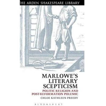 Marlowe's Literary Scepticism: Politic Religion and Post-Reformation Polemic (Arden Shakespeare Library)