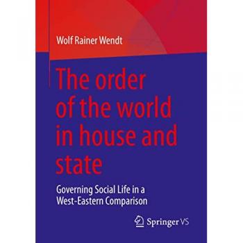 The order of the world in house and state: Governing Social Life in a West-Eastern Comparison