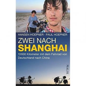 Zwei nach Shanghai: 13600 Kilometer mit dem Fahrrad von Deutschland nach China