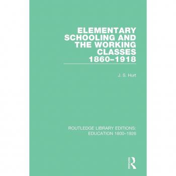 Elementary Schooling and the Working Classes, 1860-1918 (Routledge Library Editions: Education 1800-1926)