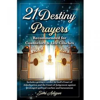 21 Destiny Prayers: Includes getting a verdict in God's Court of Adjudication and the Court of Judgement against prolonged spiritual warfare and harassment