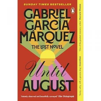 Until August: The extraordinary lost novel from the Nobel Prize-winning author of One Hundred Years of Solitude
