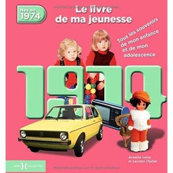 Armelle Leroy Nés En 1974 : Le Livre De Ma Jeunesse : Tous Les Souvenirs De Mon Enfance Et De Mon Adolescence