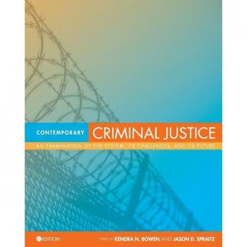 Cognella Academic Publishing Contemporary Criminal Justice: An Examination of the System, Its Challenges, and Its Future