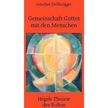 Gemeinschaft Gottes mit den Menschen: Hegels Theorie des Kultus