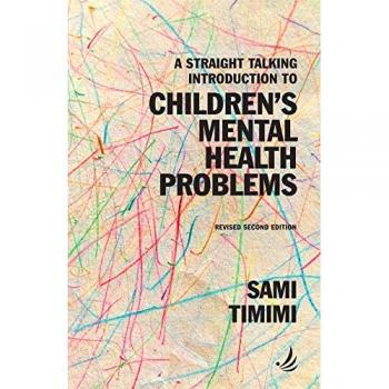 Sami Timimi A Straight Talking Introduction to Children's Mental Health Problems (second edition)