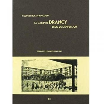 Le camp de Drancy, seuil de l'enfer juif. Dessins et estampes, 1942-1947
