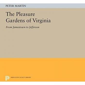 The Pleasure Gardens of Virginia: From Jamestown to Jefferson (Princeton