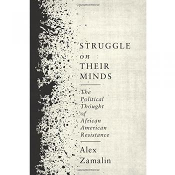 Struggle on Their Minds : The Political Thought of African American Resistance