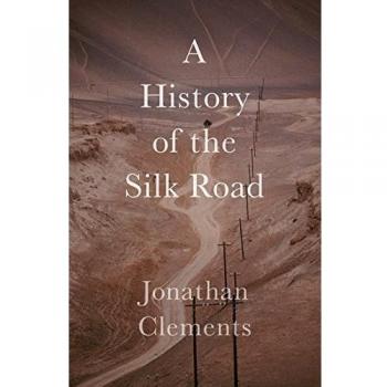 Jonathan Clements A Short History of the Silk Road