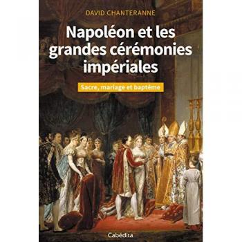 NAPOLEON ET LES GRANDES CEREMONIES IMPERIALES