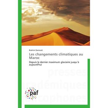 Les changements climatiques au Maroc: Depuis le dernier maximum glaciaire jusqu’à aujourd'hui (Omn.Pres.Franc.)
