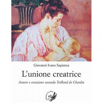 L'unione creatrice. Amore e creazione secondo Teilhard de Chardin