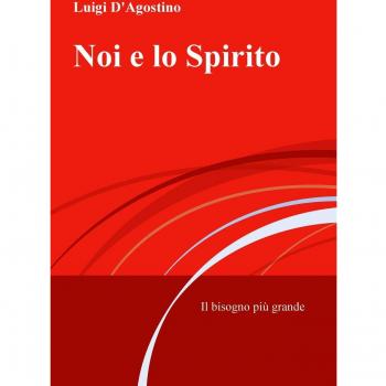 Noi e lo spirito. Il bisogno più grande