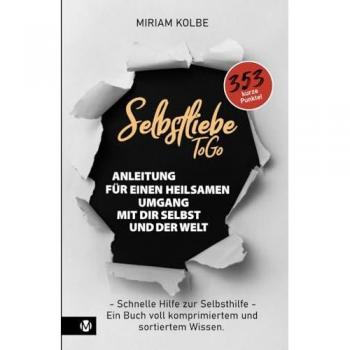 SELBSTLIEBE TO GO: Anleitung für einen heilsamen Umgang mit dir selbst und der Welt