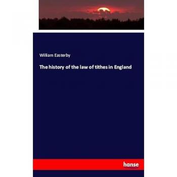 The history of the law of tithes in England