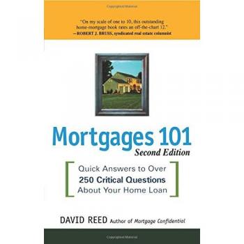 Mortgages 101: Quick Answers to Over 250 Critical Questions About Your Home Loan