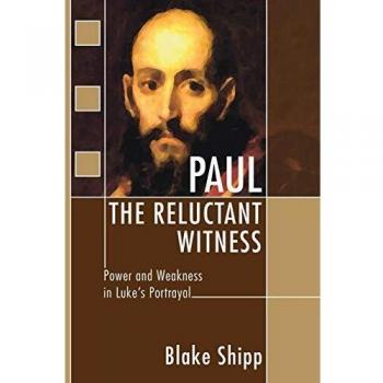 Paul the Reluctant Witness: Power and Weakness in Luke's Portrayal