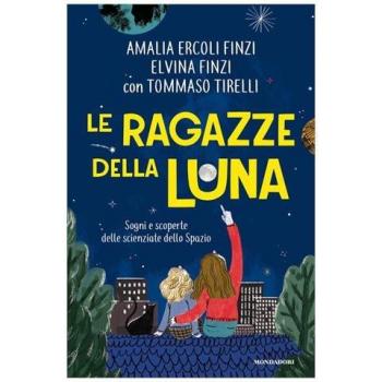 Le ragazze della luna. Sogni e scoperte delle scienziate dello spazio