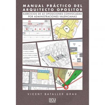 Manual práctico del arquitecto opositor. Ejercicios de 65 oposiciones convocadas por administraciones valencianas (Tapa blanda).