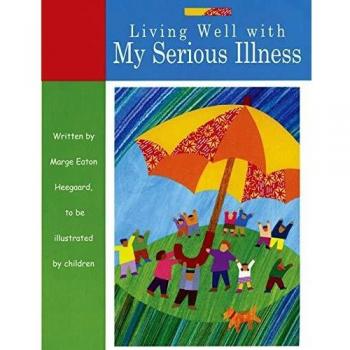 Living Well with My Serious Illness by Marge Eaton Heegaard
