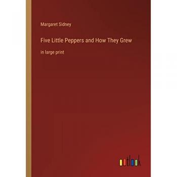 Five Little Peppers and How They Grew: in large print