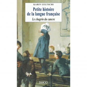 Le chagrin du cancre ou Petite histoire de la langue française