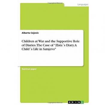 Children at War and the Supportive Role of Diaries. The Case of Zlata's Diary. A Child's Life in Sarajevo