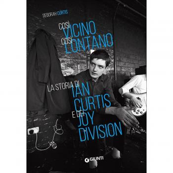 Così vicino, così lontano. La storia di Ian Curtis e dei Joy Division