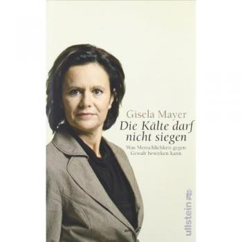 Gisela Mayer »die Kälte Darf Nicht Siegen!«: Was Menschlichkeit Gegen Gewalt Bewirken Kann