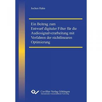 Hahn, Jochen: Ein Beitrag zum Entwurf digitaler Filter für die Audiosignalverarbeitung mit Verfahren der nichtlinearen Optimierung