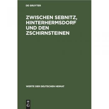 Zwischen Sebnitz, Hinterhermsdorf und den Zschirnsteinen: Ergebnisse der heimatkundlichen Bestandsaufnahme im Gebiet von Sebnitz, Hinterhermsdorf, Schöna und Am Raumberg