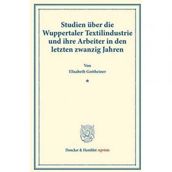 Studien über die Wuppertaler Textilindustrie und ihre Arbeiter in den letzten zwanzig Jahren.: (Staats