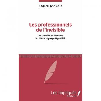 Les professionnels de l'invisible: Les prophètes Massana et Mama Ngonga-Nguélélé