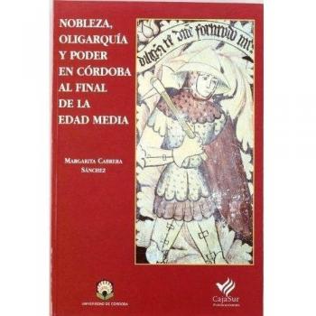 Nobleza, oligarquía y poder en córdoba al final de la edad media