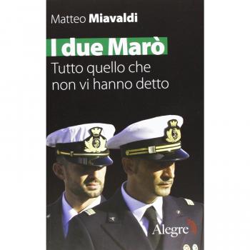 I due Marò. Tutto quello che non vi hanno detto