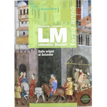 LM. Con esame di Stato. Per le Scuole superiori. Con espansione online. Dalle origini al Seicento