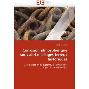 Corrosion atmosphérique sous abri d'alliages ferreux historiques: Caractérisation du système, mécanismes et apport à la modélisation
