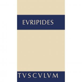 Euripides: Die Kinder des Herakles. Hekabe. Andromache